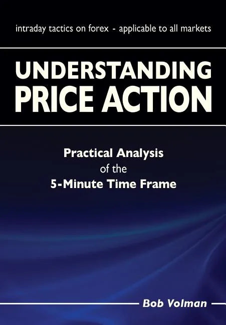 Understanding Price Action: practical analysis of the 5-minute time frame - Paperback