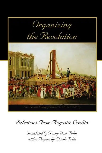 Organizing the Revolution: Selections from Augustin Cochin - Paperback