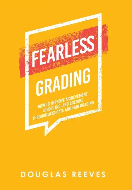 Fearless Grading: How to Improve Achievement, Discipline, and Culture Through Accurate and Fair Grading - Hardcover
