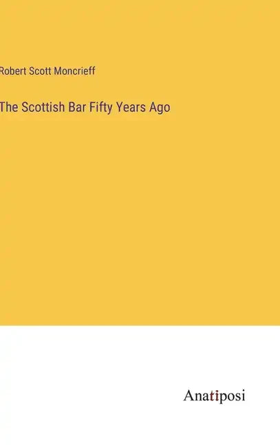 The Scottish Bar Fifty Years Ago - Hardcover