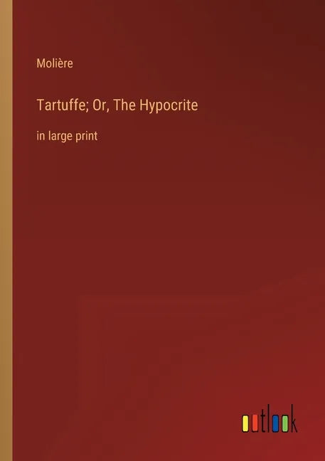 Tartuffe; Or, The Hypocrite: in large print - Paperback