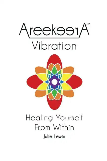AreekeerA(TM) Vibration: Healing Yourself From Within - Paperback