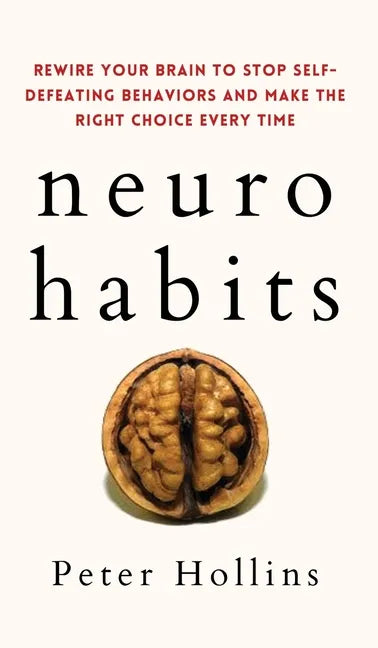 Neuro-Habits: Rewire Your Brain to Stop Self-Defeating Behaviors and Make the Right Choice Every Time - Hardcover