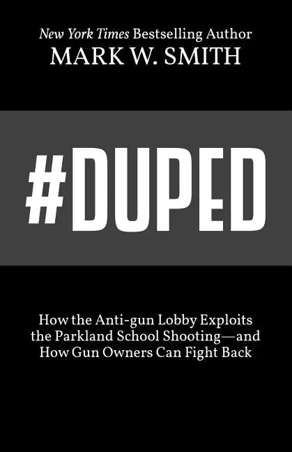 #Duped: How the Anti-gun Lobby Exploits the Parkland School Shooting-and How Gun Owners Can Fight Back - Paperback