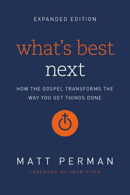 What's Best Next: How the Gospel Transforms the Way You Get Things Done - Paperback