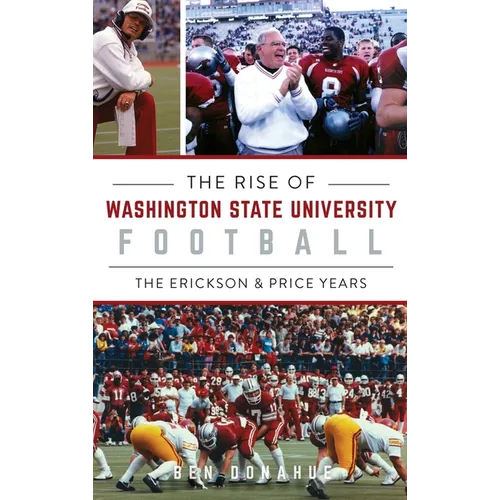 Rise of Washington State University Football: The Erickson & Price Years - Hardcover