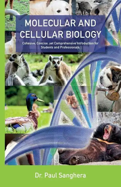 Molecular and Cellular Biology: Cohesive, Concise, yet Comprehensive Introduction for Students and Professionals. - Paperback