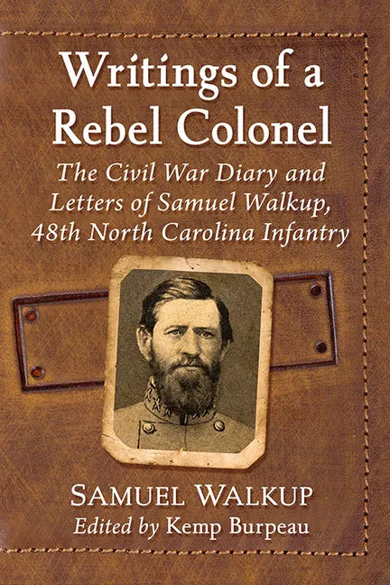 Writings of a Rebel Colonel: The Civil War Diary and Letters of Samuel Walkup, 48th North Carolina Infantry - Paperback