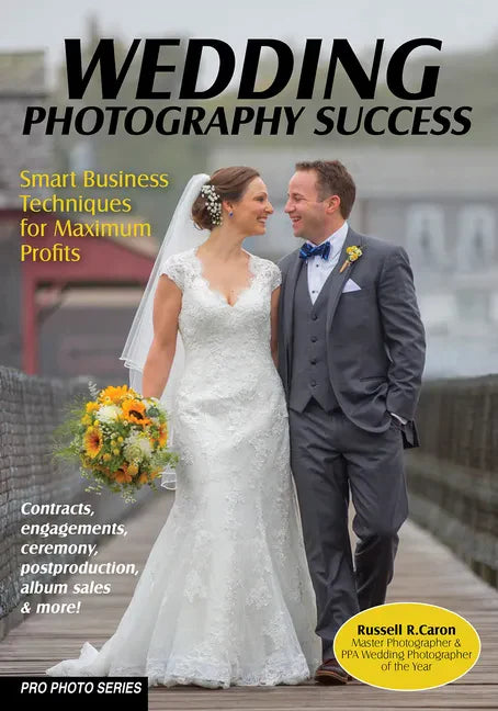 Wedding Photography Success: Smart Business Techniques for Maximum Profits - Paperback