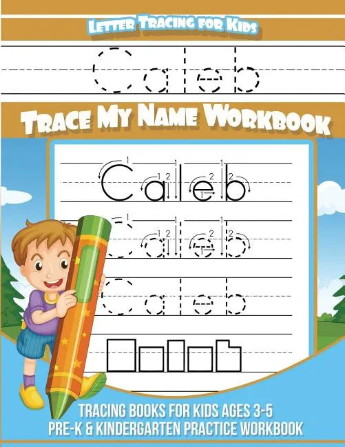 Letter Tracing for Kids Caleb Trace my Name Workbook: Tracing Books for Kids ages 3 - 5 Pre-K & Kindergarten Practice Workbook - Paperback