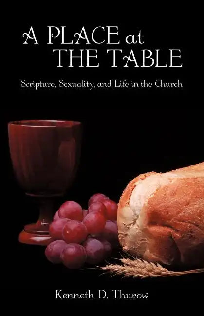 A Place at the Table: Scripture, Sexuality, and Life in the Church - Paperback