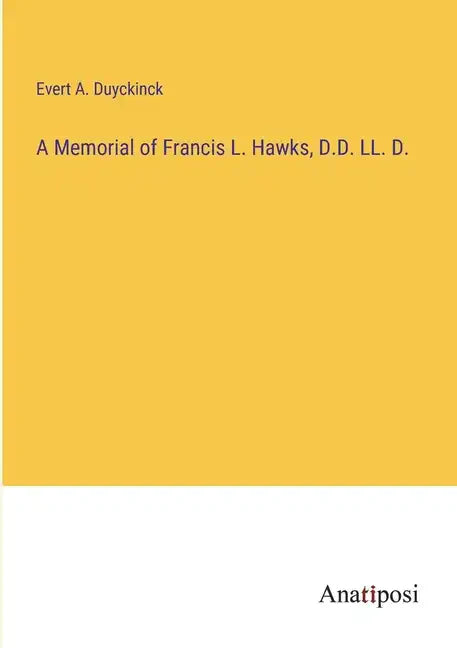 A Memorial of Francis L. Hawks, D.D. LL. D. - Paperback