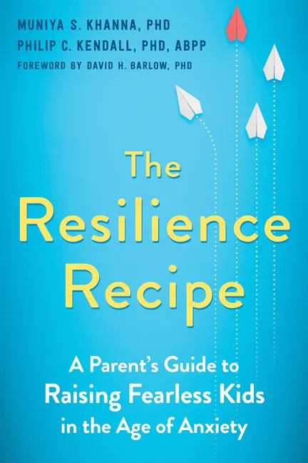 The Resilience Recipe: A Parent's Guide to Raising Fearless Kids in the Age of Anxiety - Paperback