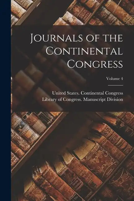 Journals of the Continental Congress; Volume 4 - Paperback