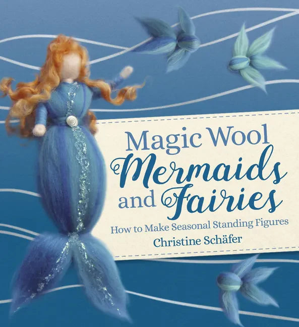 Magic Wool Mermaids and Fairies: How to Make Seasonal Standing Figures - Paperback