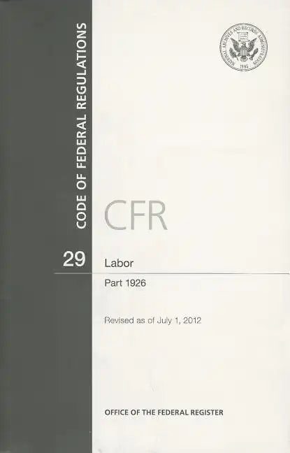 Code of Federal Regulations, Title 29, Labor: Part 1926, 2012 - Paperback