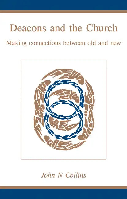 Deacons and the Church: Making Connections Between Old and New - Paperback
