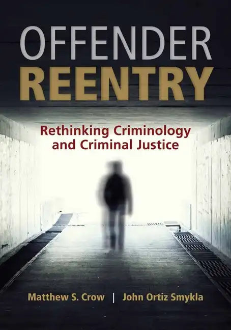 Offender Reentry: Rethinking Criminology & Criminal Justice - Paperback