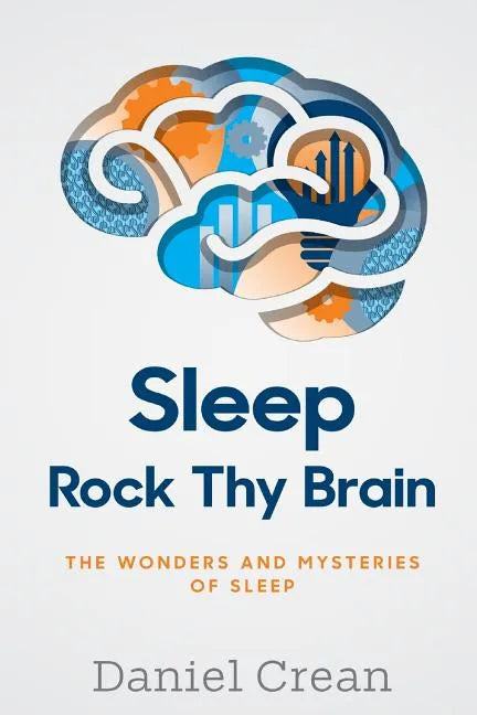 Sleep - Rock Thy Brain: An appreciation of the wonders and mysteries of sleep - Paperback