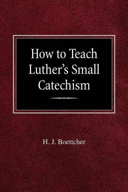 How to Teach Luther's Small Catechism - Paperback