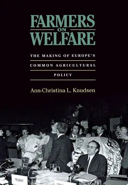 Farmers on Welfare: The Making of Europe's Common Agricultural Policy - Hardcover