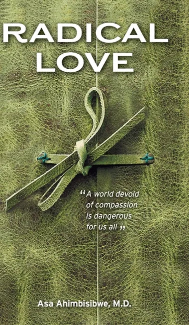 Radical Love: A World Devoid of Compassion is Dangerous For Us All - Hardcover
