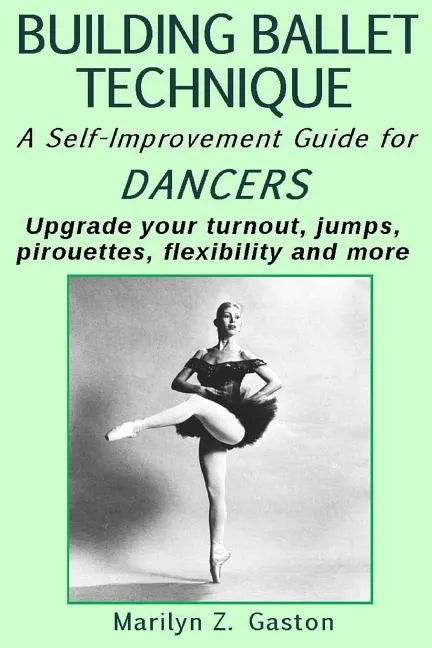 Building Ballet Technique II: A Self-Improvement Guide for Dancers - Paperback