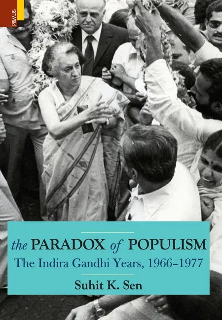 The Paradox of Populism: The Indira Gandhi Years, 1966-1977 - Hardcover