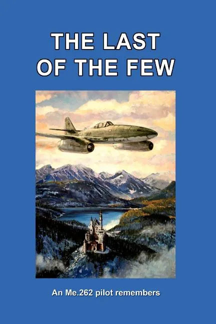 The Last of the Few: An Me.262 Pilot Remembers - Paperback