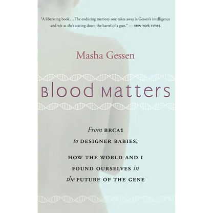 Blood Matters: From Brca1 to Designer Babies, How the World and I Found Ourselves in the Future of the Gene - Paperback