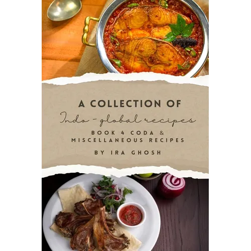 A Collection of Indo-Global Recipes Book 4 Coda & Miscellaneous Recipes - Paperback