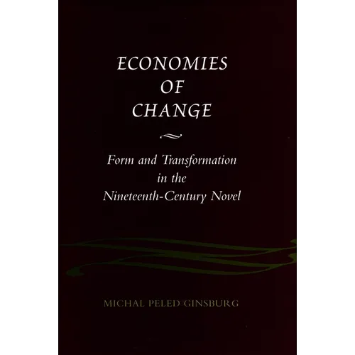 Economies of Change: Form and Transformation in the Nineteenth-Century Novel - Hardcover