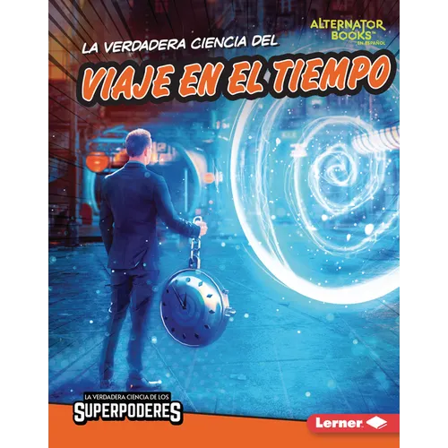 La Verdadera Ciencia del Viaje En El Tiempo (the Real Science of Time Travel) - Library Binding