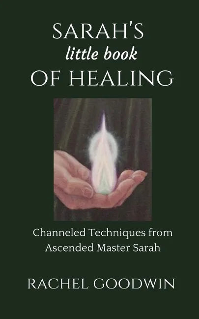 SARAH'S little book of HEALING: Channeled Techniques from Ascended Master Sarah - Paperback