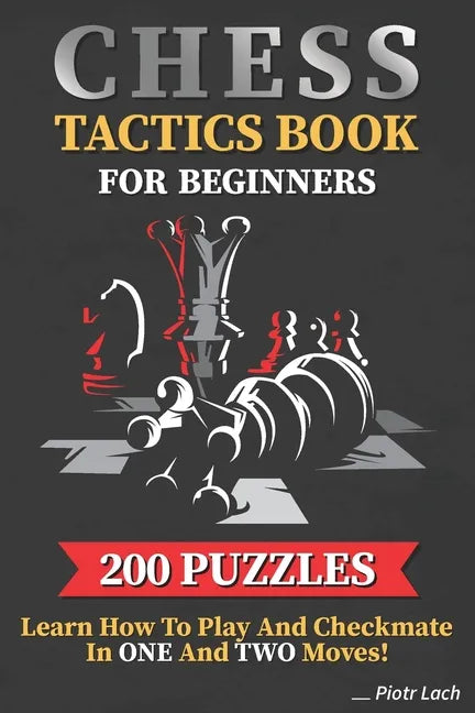 Chess Tactics Book for Beginners 200 Puzzles Learn How to Play and Checkmate in One and Two Moves: Visualization Training for Dummies Combinations for - Paperback