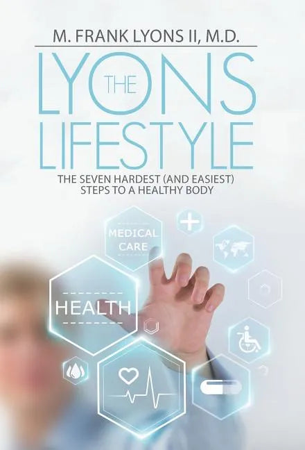 The Lyons Lifestyle: The Seven Hardest (and Easiest) Steps to a Healthy Body - Hardcover