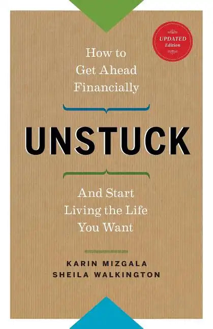 Unstuck - How to Get Ahead Financially and Start Living the Life You Want - Paperback