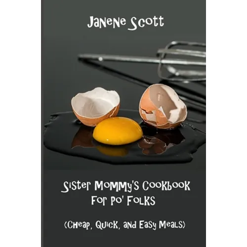 Sister Mommy's Cookbook for Po' Folks: (Cheap, Quick, and Easy Meals) - Paperback