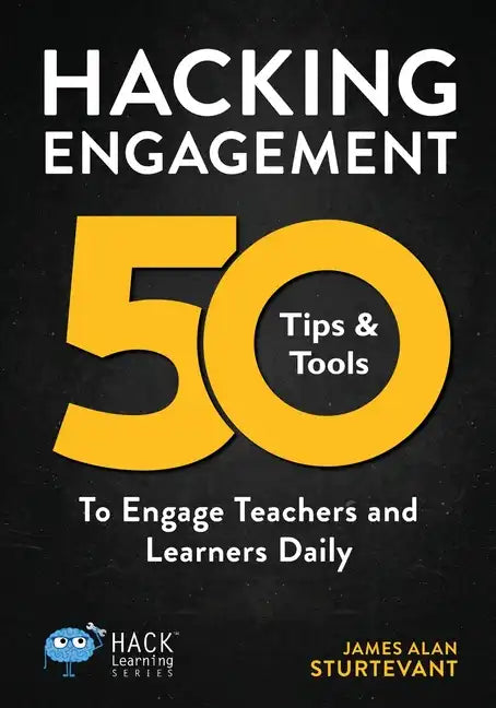 Hacking Engagement: 50 Tips & Tools To Engage Teachers and Learners Daily - Paperback