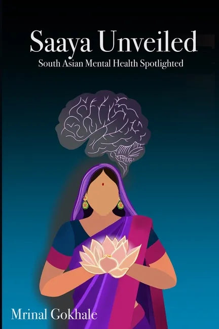 Saaya Unveiled: South Asian Mental Health Spotlighted - Paperback