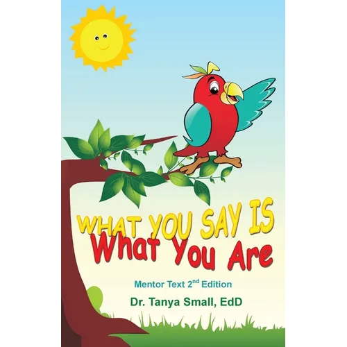 What You Say Is What You Are: Mentor Text 2nd Edition - Paperback