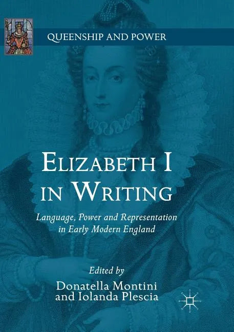 Elizabeth I in Writing: Language, Power and Representation in Early Modern England - Paperback