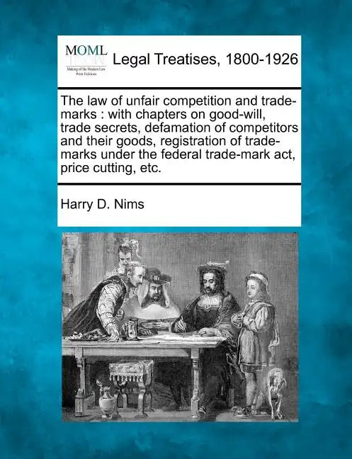 The law of unfair competition and trade-marks: with chapters on good-will, trade secrets, defamation of competitors and their goods, registration of t - Paperback