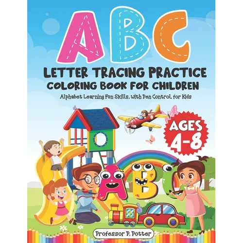 ABC Letter Tracing Practice Coloring Book for Children Ages 4 - 8: Alphabet Learning Fun Skills, with Pen Control, for Kids - Paperback