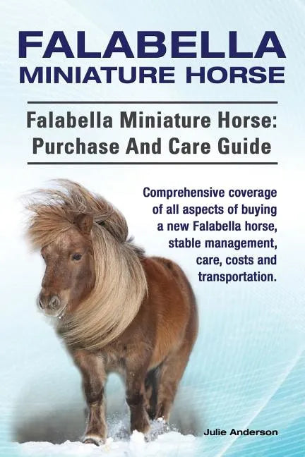 Falabella Miniature Horse. Falabella Miniature horse: purchase and care guide.: purchase and care guide. Comprehensive coverage of all aspects of buyi - Paperback