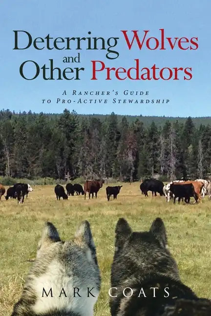 Deterring Wolves and Other Predators: A Rancher's Guide to Pro-Active Stewardship - Paperback