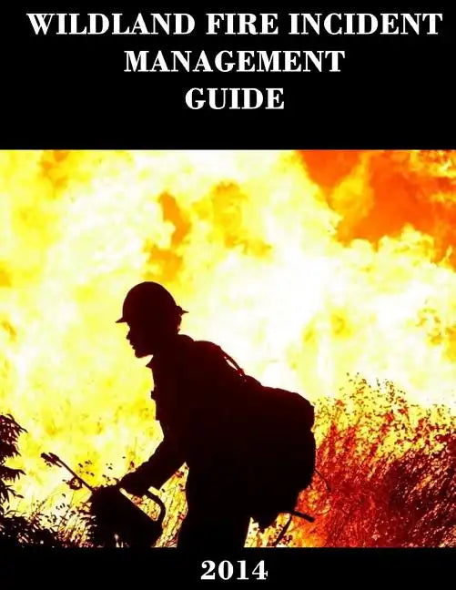 Wildland Fire Incident Management Guide (2014) - Paperback