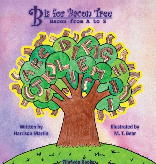 B is for Bacon Tree: Bacon from A to Z - Hardcover