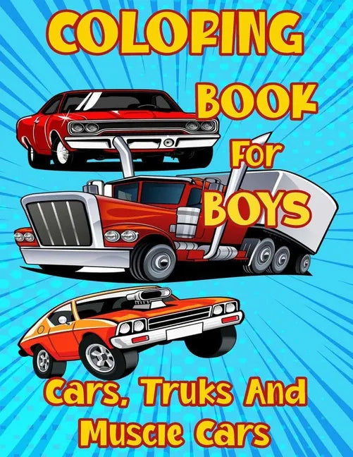 Coloring Book for Boys Cars, Trucks and Muscle Cars: Cool Vehicles, Supercars and more popular Cars for Kids ages 4-8, 8-12 - Paperback