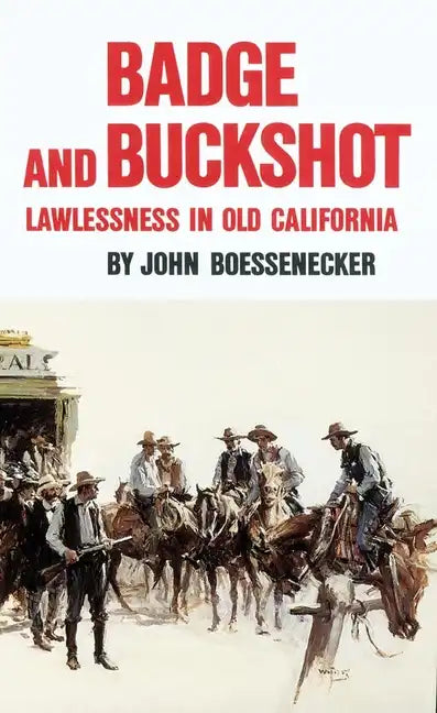 Badge and Buckshot: Lawlessness in Old California - Paperback